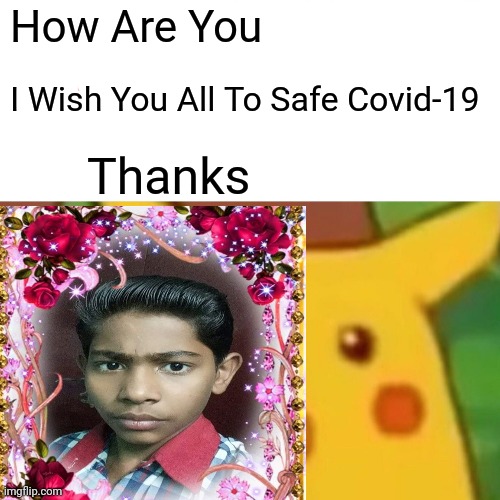 Praveen Kumar | How Are You; I Wish You All To Safe Covid-19; Thanks | image tagged in funny | made w/ Imgflip meme maker