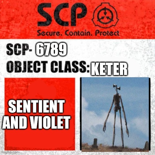I know siren head is not an scp but... | KETER; 6789; SENTIENT AND VIOLET | image tagged in scp label template keter,scp,siren head,scp sign generator | made w/ Imgflip meme maker