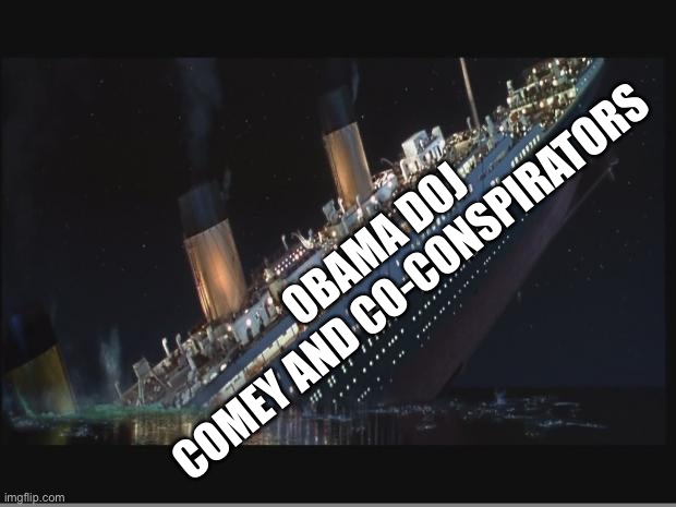 Titanic Sinking | OBAMA DOJ 
COMEY AND CO-CONSPIRATORS | image tagged in titanic sinking | made w/ Imgflip meme maker