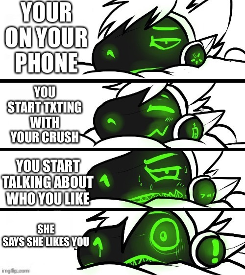 It’s horrible | YOUR ON YOUR PHONE; YOU START TXTING WITH YOUR CRUSH; YOU START TALKING ABOUT WHO YOU LIKE; SHE SAYS SHE LIKES YOU | image tagged in oh no | made w/ Imgflip meme maker