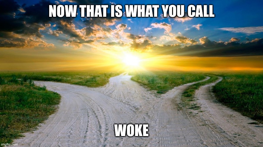 sunrise | NOW THAT IS WHAT YOU CALL WOKE | image tagged in sunrise | made w/ Imgflip meme maker