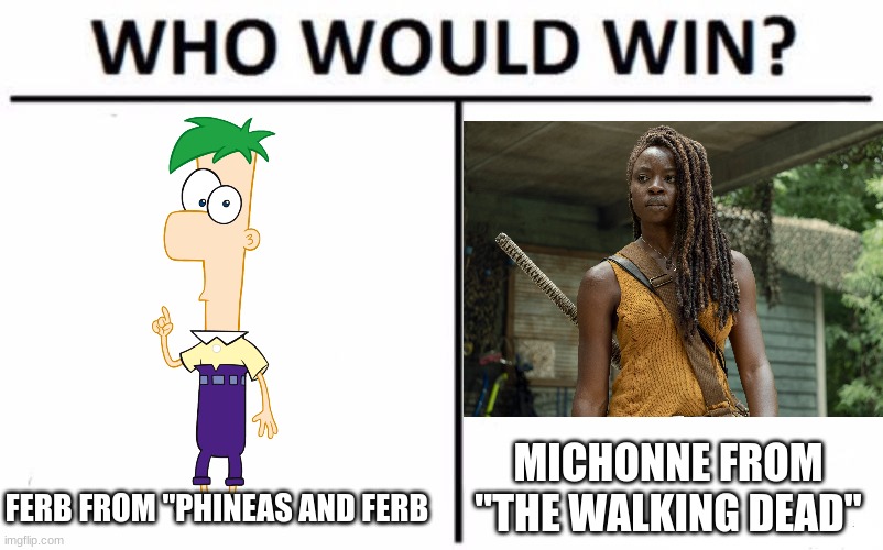 For best seemingly mute TV show character | MICHONNE FROM "THE WALKING DEAD"; FERB FROM "PHINEAS AND FERB | image tagged in memes,who would win,phineas and ferb,the walking dead,disney,amc | made w/ Imgflip meme maker