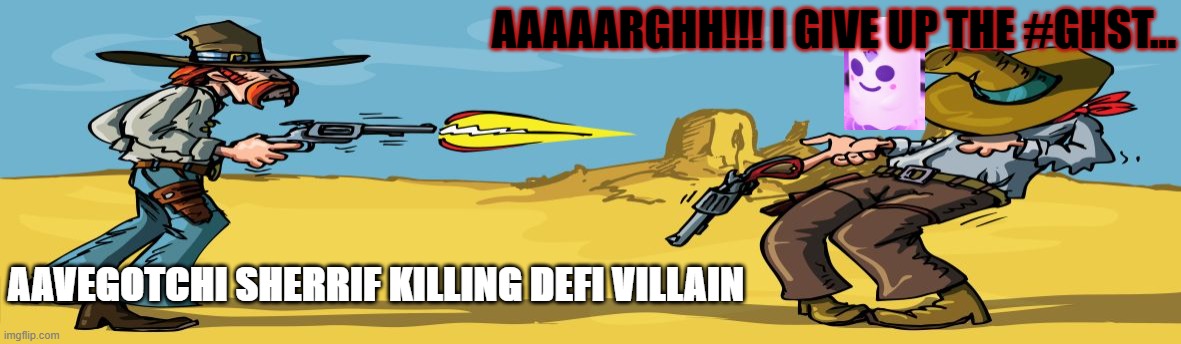 AAAAARGHH!!! I GIVE UP THE #GHST... AAVEGOTCHI SHERRIF KILLING DEFI VILLAIN | made w/ Imgflip meme maker