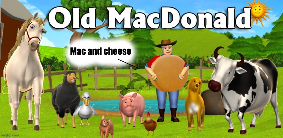 mac and cheese for cheese weekend | image tagged in old macdonald,cheese weekend | made w/ Imgflip meme maker