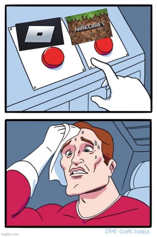 This is a hard choice! | image tagged in memes,two buttons,minecraft,roblox | made w/ Imgflip meme maker