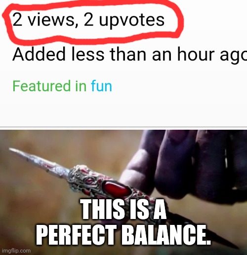  THIS IS A PERFECT BALANCE. | image tagged in thanos perfectly balanced,memes | made w/ Imgflip meme maker