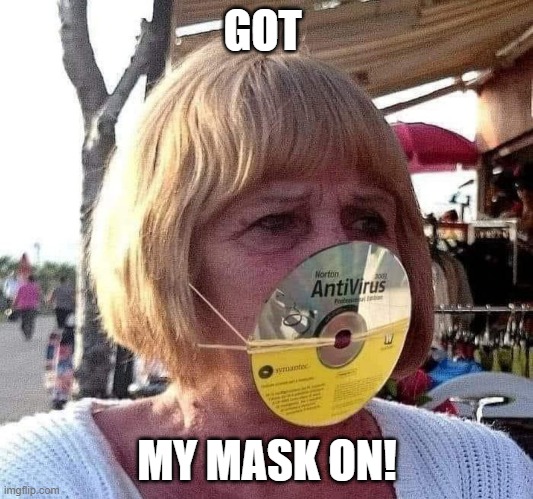 Covid Norton | GOT MY MASK ON! | image tagged in covid norton | made w/ Imgflip meme maker