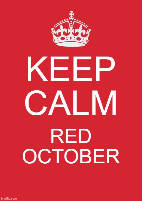 Keep Calm And Carry On Red Meme | KEEP CALM; RED OCTOBER | image tagged in memes,keep calm and carry on red | made w/ Imgflip meme maker