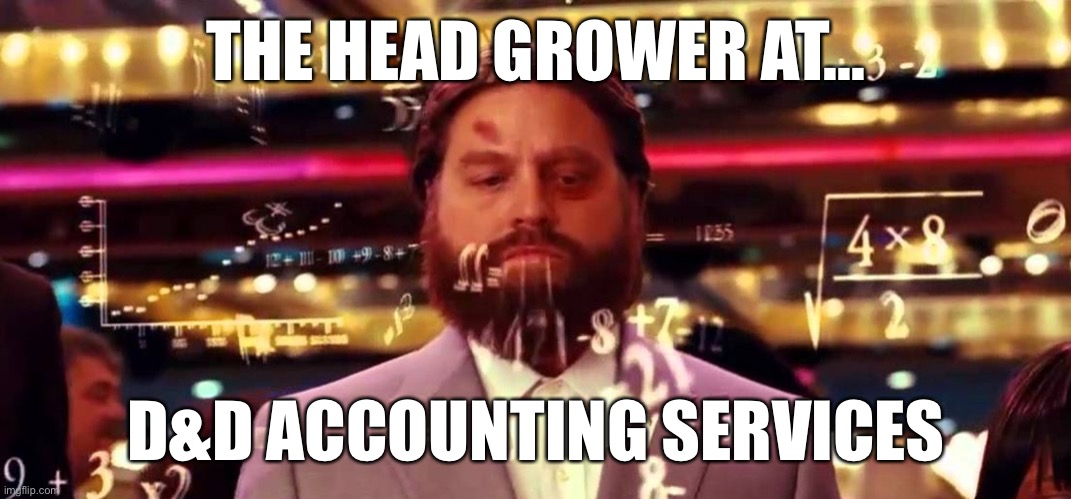 Hangover Math | THE HEAD GROWER AT... D&D ACCOUNTING SERVICES | image tagged in hangover math | made w/ Imgflip meme maker