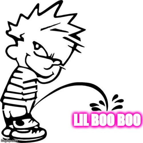 Calvin Peeing | LIL BOO BOO | image tagged in calvin peeing | made w/ Imgflip meme maker