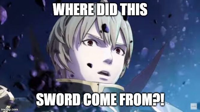 Fire Emblem Leon Reaction |  WHERE DID THIS; SWORD COME FROM?! | image tagged in fire emblem leon reaction | made w/ Imgflip meme maker