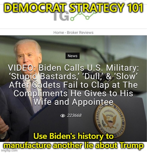 They use Biden's examples | DEMOCRAT STRATEGY 101; Use Biden's history to manufacture another lie about Trump | image tagged in joe biden,military | made w/ Imgflip meme maker