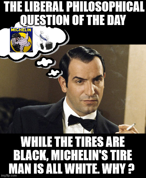 Extension of the field of wrestling | THE LIBERAL PHILOSOPHICAL QUESTION OF THE DAY; WHILE THE TIRES ARE BLACK, MICHELIN'S TIRE MAN IS ALL WHITE. WHY ? | image tagged in irony,blm,uncle ben,humour | made w/ Imgflip meme maker