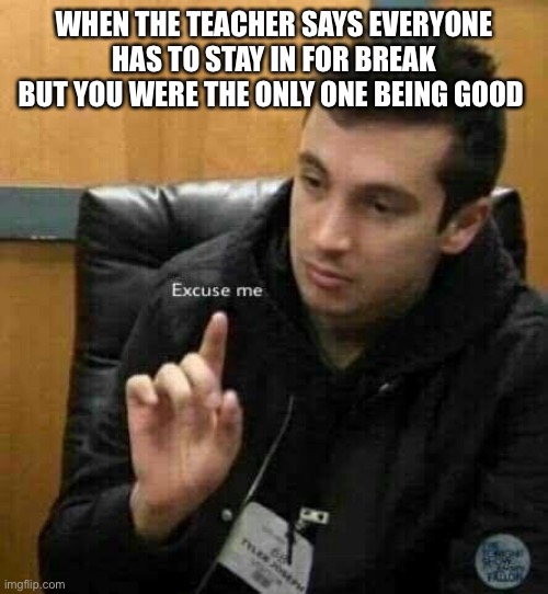 Tyler Joseph | WHEN THE TEACHER SAYS EVERYONE HAS TO STAY IN FOR BREAK BUT YOU WERE THE ONLY ONE BEING GOOD | image tagged in tyler joseph | made w/ Imgflip meme maker