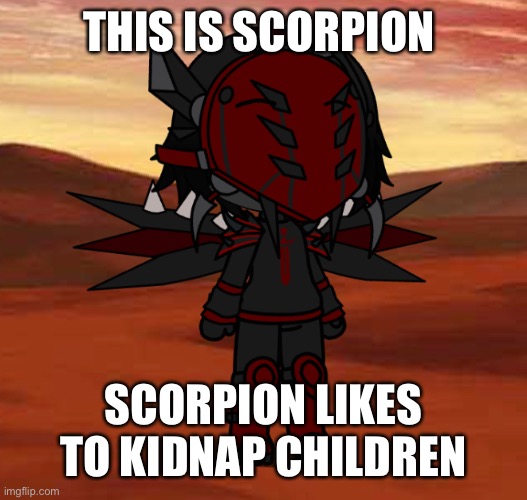 :) | THIS IS SCORPION; SCORPION LIKES TO KIDNAP CHILDREN | made w/ Imgflip meme maker
