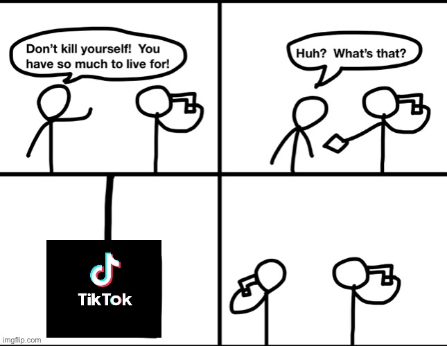 Welp this is true “die of you see TikTok” | image tagged in convinced suicide comic,tiktok,tiktokdumb | made w/ Imgflip meme maker