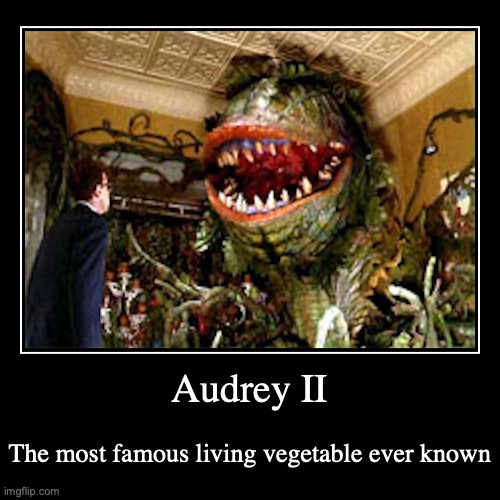 Audrey II | image tagged in funny,demotivationals,vegetables,audrey ii | made w/ Imgflip demotivational maker