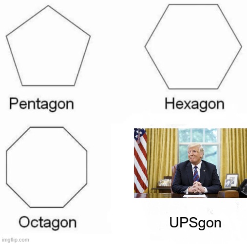 Pentagon Hexagon Octagon Meme | UPSgon | image tagged in memes,pentagon hexagon octagon | made w/ Imgflip meme maker