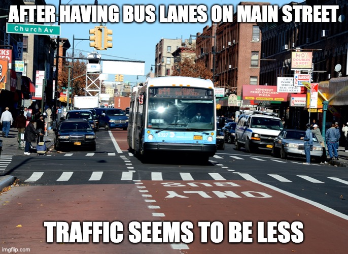 Bus Lane | AFTER HAVING BUS LANES ON MAIN STREET; TRAFFIC SEEMS TO BE LESS | image tagged in public transport,memes | made w/ Imgflip meme maker