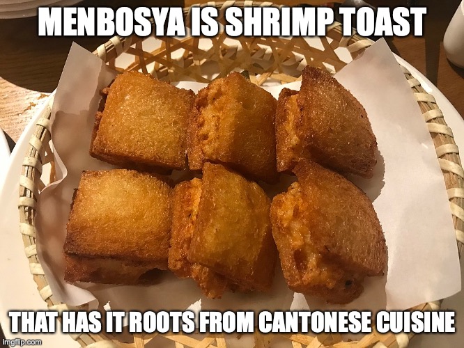 Menbosya | MENBOSYA IS SHRIMP TOAST; THAT HAS IT ROOTS FROM CANTONESE CUISINE | image tagged in memes,food | made w/ Imgflip meme maker