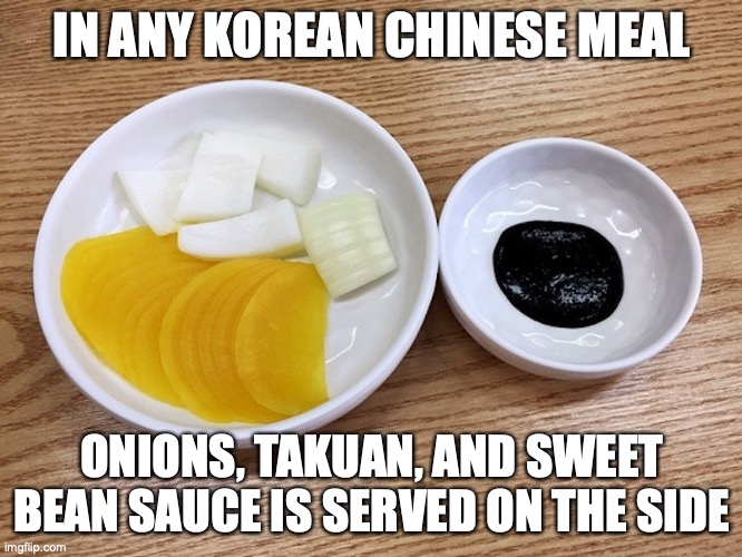 Korean Chinese Side Dishes | IN ANY KOREAN CHINESE MEAL; ONIONS, TAKUAN, AND SWEET BEAN SAUCE IS SERVED ON THE SIDE | image tagged in memes,onion,food | made w/ Imgflip meme maker