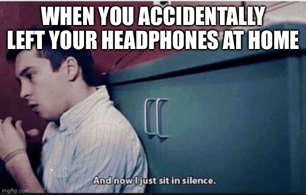 twenty one pilots | WHEN YOU ACCIDENTALLY LEFT YOUR HEADPHONES AT HOME | image tagged in twenty one pilots | made w/ Imgflip meme maker