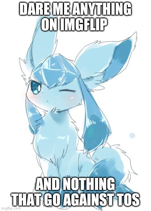DARE ME ANYTHING ON IMGFLIP; AND NOTHING THAT GO AGAINST TOS | made w/ Imgflip meme maker
