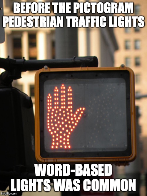 New York City Pedestrian Lights | BEFORE THE PICTOGRAM PEDESTRIAN TRAFFIC LIGHTS; WORD-BASED LIGHTS WAS COMMON | image tagged in traffic light,memes | made w/ Imgflip meme maker