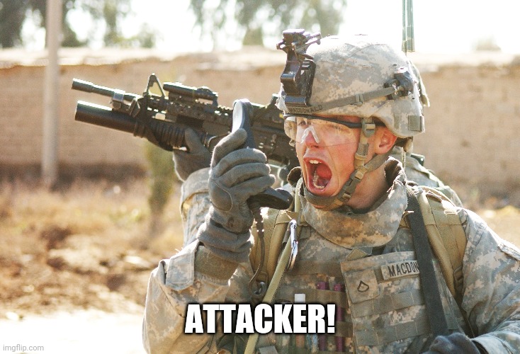 US Army Soldier yelling radio iraq war | ATTACKER! | image tagged in us army soldier yelling radio iraq war | made w/ Imgflip meme maker