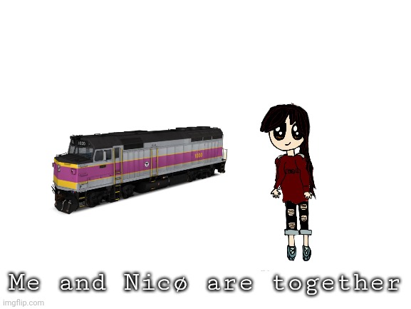 Yeah yeah yeah I know trainwatcher-nico is real blah blah blah | Me and Nicø are together | image tagged in blank white template | made w/ Imgflip meme maker