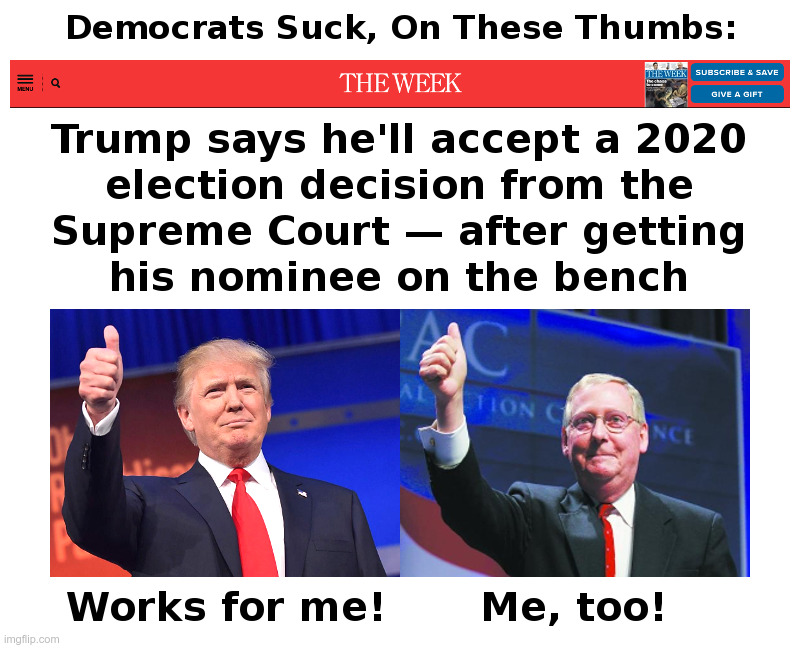 Democrats Suck, On These Thumbs | image tagged in democrats,suck,trump,supreme court,justice,winning | made w/ Imgflip meme maker