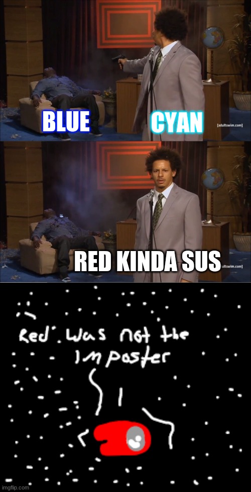 BLUE; CYAN; RED KINDA SUS | image tagged in memes,who killed hannibal | made w/ Imgflip meme maker