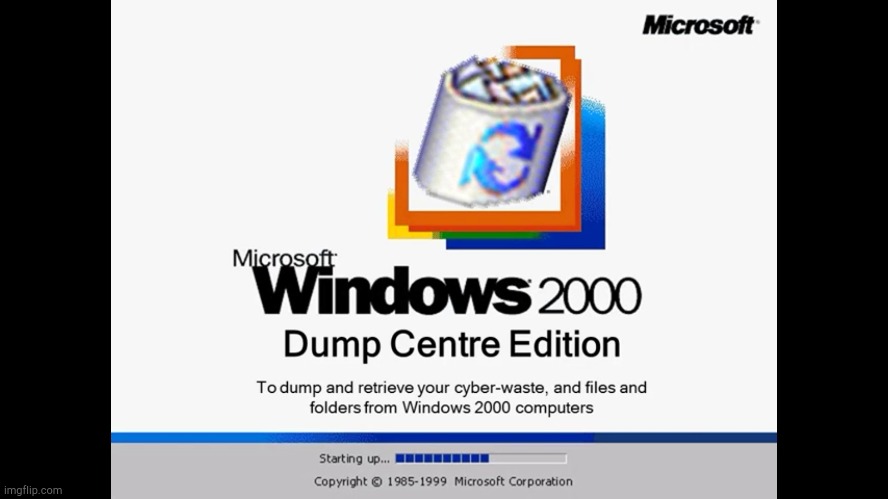 Dump Center LOL | image tagged in windows 2000 recycling bin | made w/ Imgflip meme maker