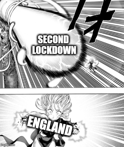 UK second lockdown | SECOND
 LOCKDOWN; ENGLAND | image tagged in one punch man,uk,covid-19,covid19,covid,lockdown | made w/ Imgflip meme maker