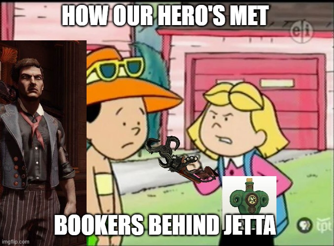 when emily elizabeth owns a army | HOW OUR HERO'S MET; BOOKERS BEHIND JETTA | image tagged in cliffordthebigreddog,bioshock | made w/ Imgflip meme maker
