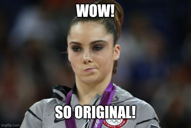 McKayla Maroney Not Impressed Meme | WOW! SO ORIGINAL! | image tagged in memes,mckayla maroney not impressed | made w/ Imgflip meme maker