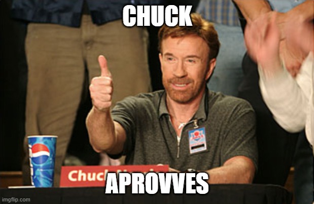 Chuck Norris Approves Meme | CHUCK APROVVES | image tagged in memes,chuck norris approves,chuck norris | made w/ Imgflip meme maker