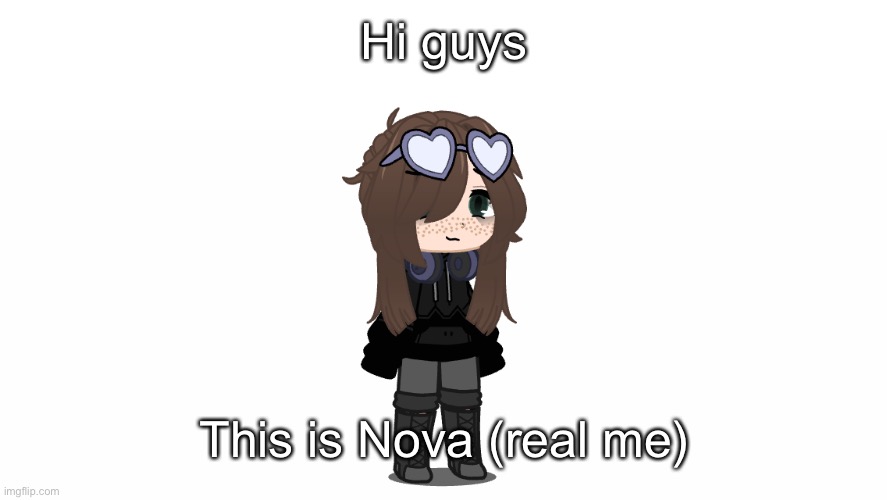 The person I post as is what I wish I looked like | Hi guys; This is Nova (real me) | made w/ Imgflip meme maker
