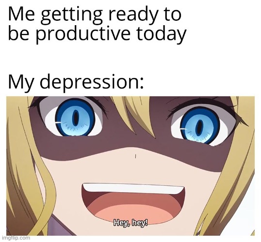 Depression HEY HEY | image tagged in gotanypain | made w/ Imgflip meme maker