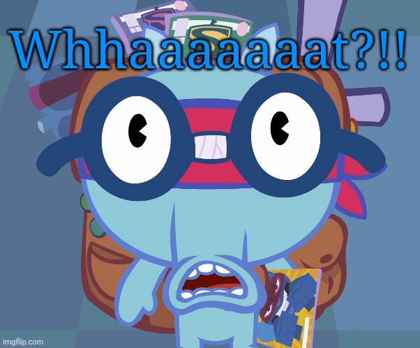 Surprised Sniffles (HTF) | Whhaaaaaaat?!! | image tagged in surprised sniffles htf | made w/ Imgflip meme maker
