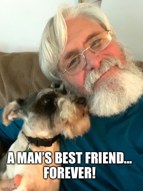 Man’s Best Friend | A MAN’S BEST FRIEND...
FOREVER! | image tagged in dog,friend,animals,quarantine,love | made w/ Imgflip meme maker