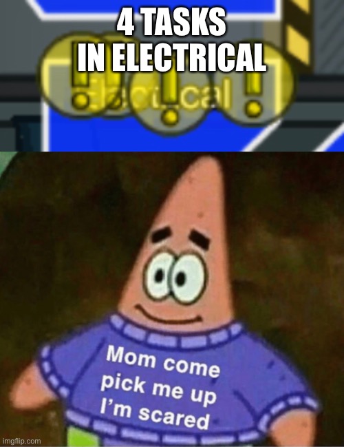 Help me | 4 TASKS IN ELECTRICAL | image tagged in patrick mom come pick me up i'm scared | made w/ Imgflip meme maker