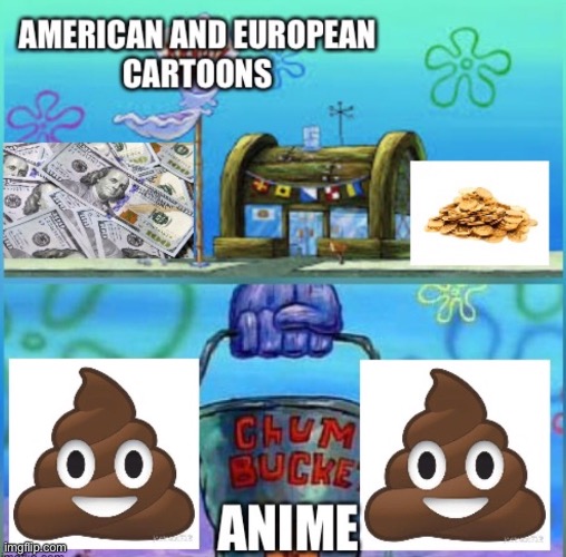 Most animation is good, but anime is a plague upon the earth. | image tagged in no anime allowed,krusty krab vs chum bucket,no anime police,spongebob,anti anime association,no anime | made w/ Imgflip meme maker