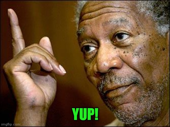 This Morgan Freeman | YUP! | image tagged in this morgan freeman | made w/ Imgflip meme maker