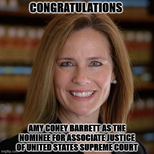 Supreme Court | CONGRATULATIONS; AMY CONEY BARRETT AS THE NOMINEE FOR ASSOCIATE JUSTICE OF UNITED STATES SUPREME COURT | image tagged in meme | made w/ Imgflip meme maker