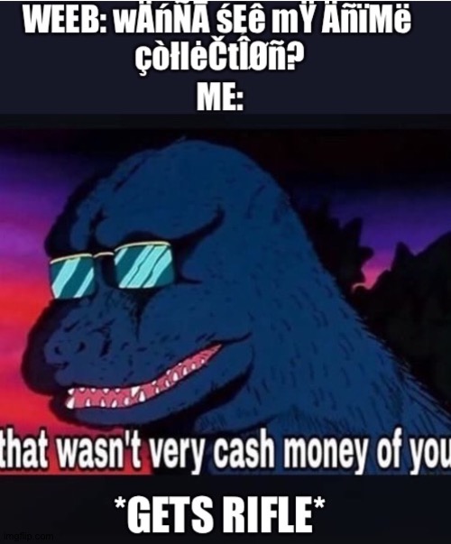 that wasn't very cash money of you | image tagged in that wasnt very cash money,no anime allowed,no anime police,no anime,anti anime association,anti anime | made w/ Imgflip meme maker