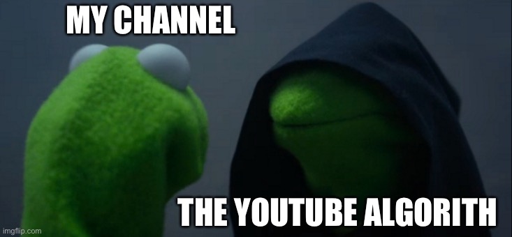Subscribe to JediJohn751 | MY CHANNEL; THE YOUTUBE ALGORITHM | image tagged in memes,evil kermit | made w/ Imgflip meme maker