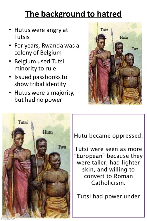 A quick lesson on the background to ethnic conflict and genocide in Rwanda. These social divisions had roots in colonialism. | image tagged in rwanda hutu tutsi,racism,genocide | made w/ Imgflip meme maker