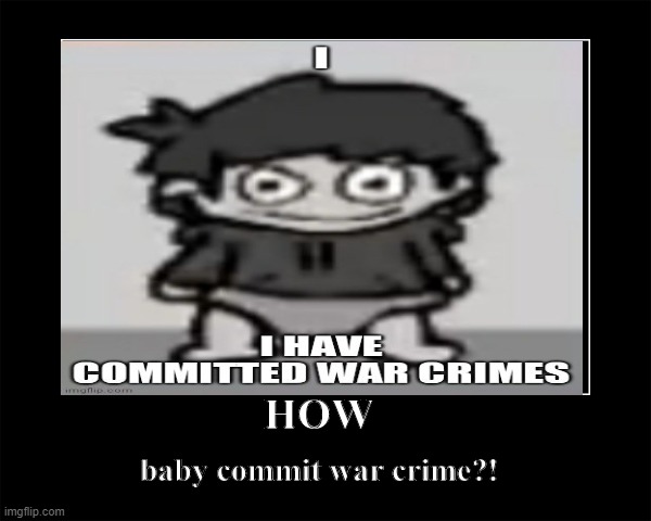 More Slimes!? | baby commit war crime?! HOW | image tagged in war criminal,ive committed various war crimes,demotivationals | made w/ Imgflip meme maker