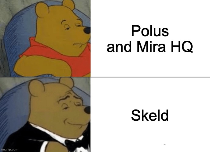 skeld is best map | Polus and Mira HQ; Skeld | image tagged in memes,tuxedo winnie the pooh | made w/ Imgflip meme maker